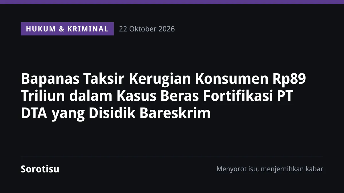 Bareskrim Naikkan ke Penyidikan Kasus Beras Fortifikasi PT DTA, Lima Merek Diduga Tak Sesuai Label