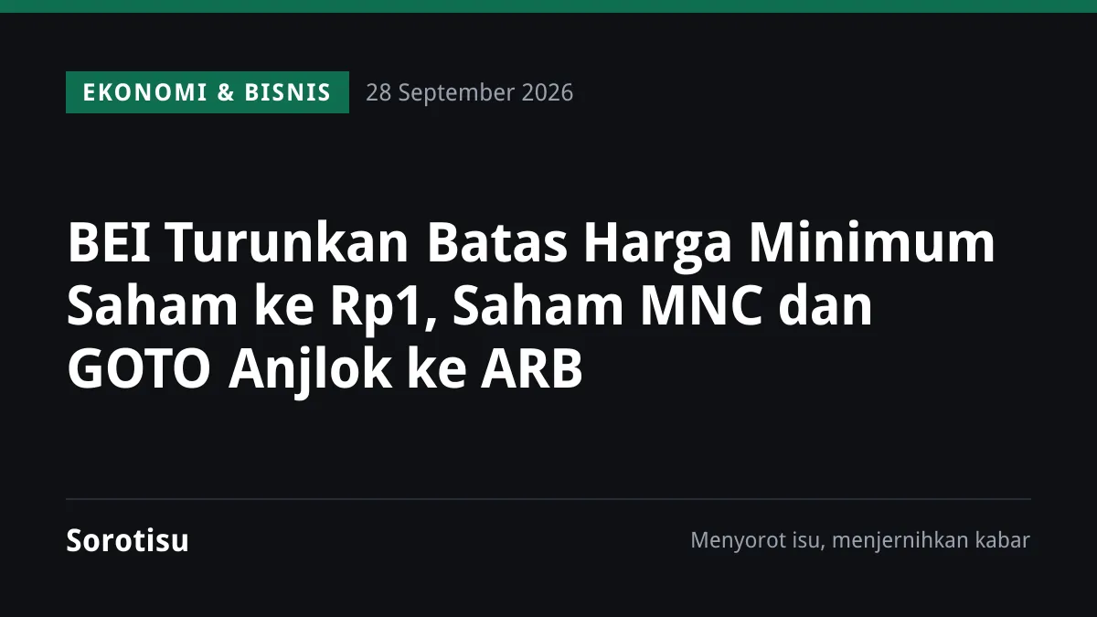 BEI Turunkan Batas Harga Minimum Saham ke Rp1, Saham MNC dan GOTO Anjlok ke ARB