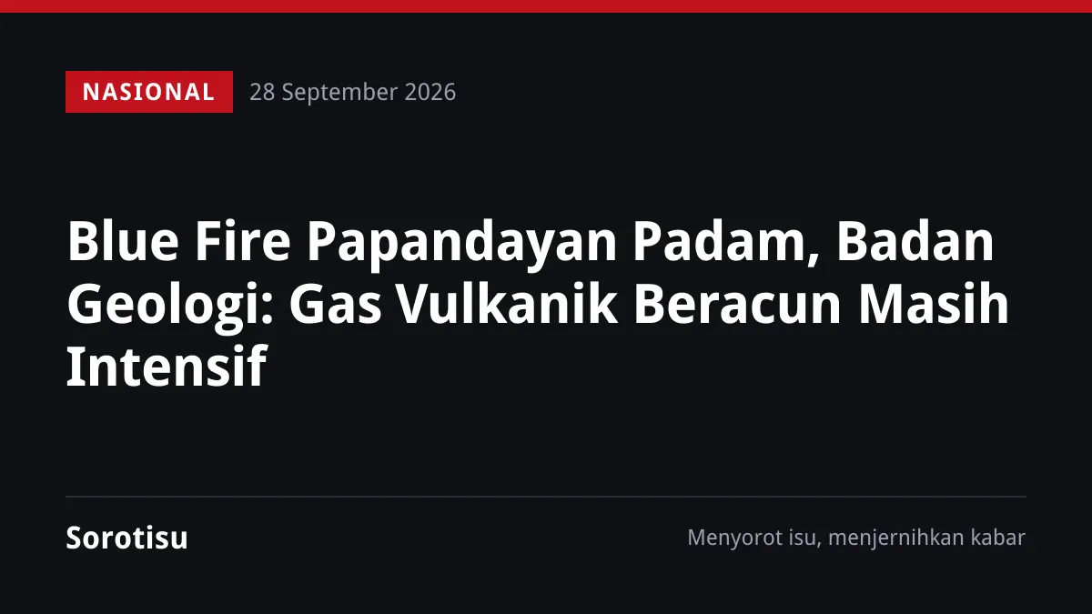 Blue Fire Muncul di Kawah Manuk Papandayan, Badan Geologi Waspadai Gas Beracun dan Letusan Tiba-tiba