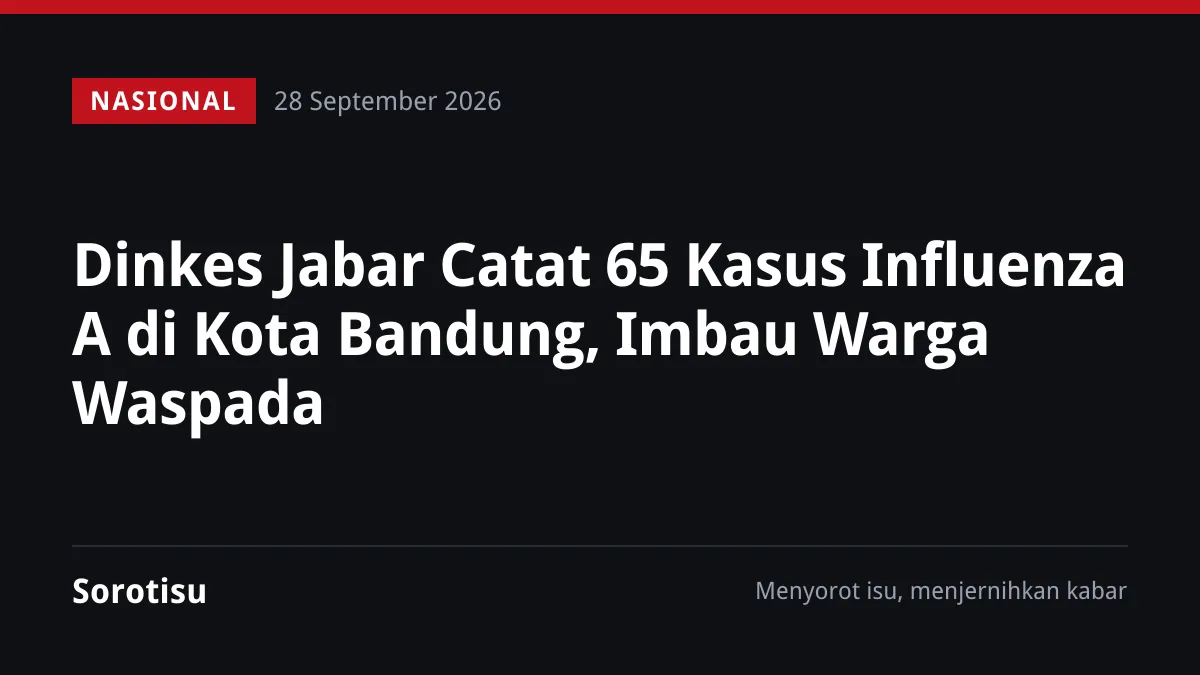 Dinkes Jabar Catat 65 Kasus Influenza A di Kota Bandung, Imbau Warga Waspada