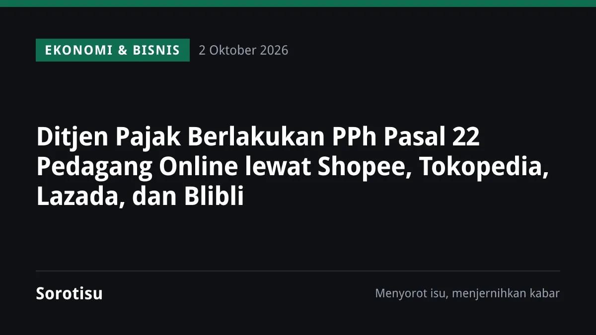 Ditjen Pajak Berlakukan PPh Pasal 22 Pedagang Online lewat Shopee, Tokopedia, Lazada, dan Blibli