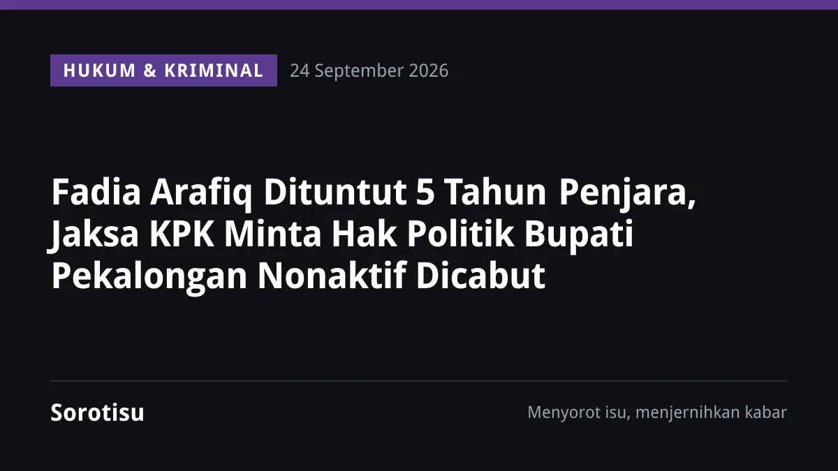 Fadia Arafiq Dituntut 5 Tahun Penjara, Jaksa KPK Minta Hak Politik Bupati Pekalongan Nonaktif Dicabut