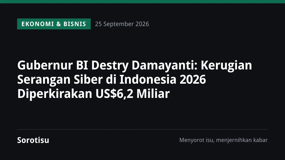 Gubernur BI Destry Damayanti: Kerugian Serangan Siber di Indonesia 2026 Diperkirakan US$6,2 Miliar