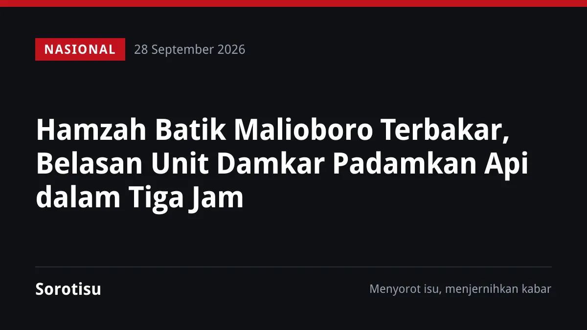Hamzah Batik Malioboro Terbakar, Belasan Unit Damkar Padamkan Api dalam Tiga Jam