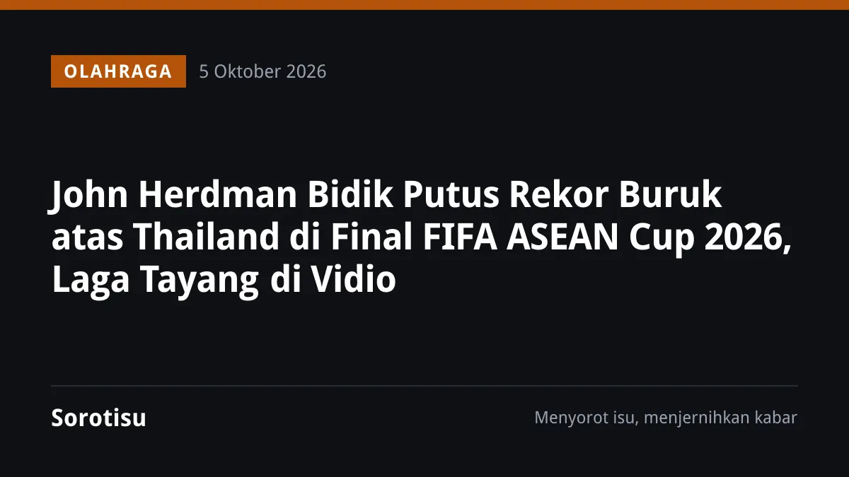 Indonesia Bertemu Thailand di Final FIFA ASEAN Cup 2026 di SUGBK, Senin Malam, Pelatih Thailand Sebut Atmosfer Ideal