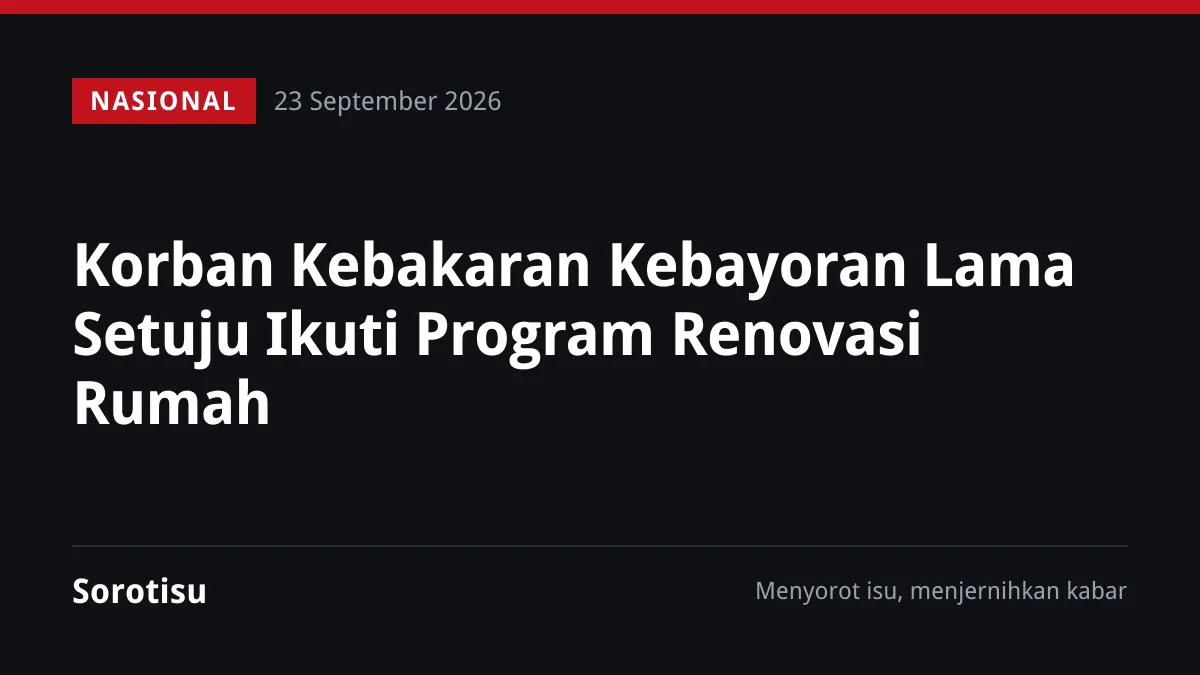 Korban Kebakaran Kebayoran Lama Setuju Ikuti Program Renovasi Rumah