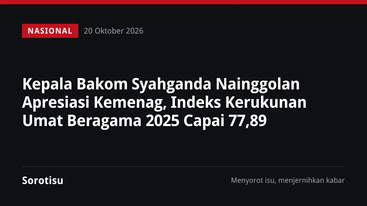 Kepala Bakom Syahganda Nainggolan Apresiasi Kemenag, Indeks Kerukunan Umat Beragama 2025 Capai 77,89