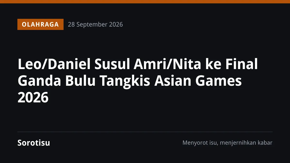 Leo/Daniel Susul Amri/Nita ke Final Ganda Bulu Tangkis Asian Games 2026
