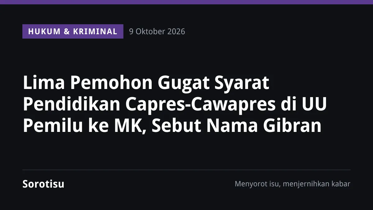 Lima Pemohon Gugat Syarat Pendidikan Capres-Cawapres di UU Pemilu ke MK, Sebut Nama Gibran