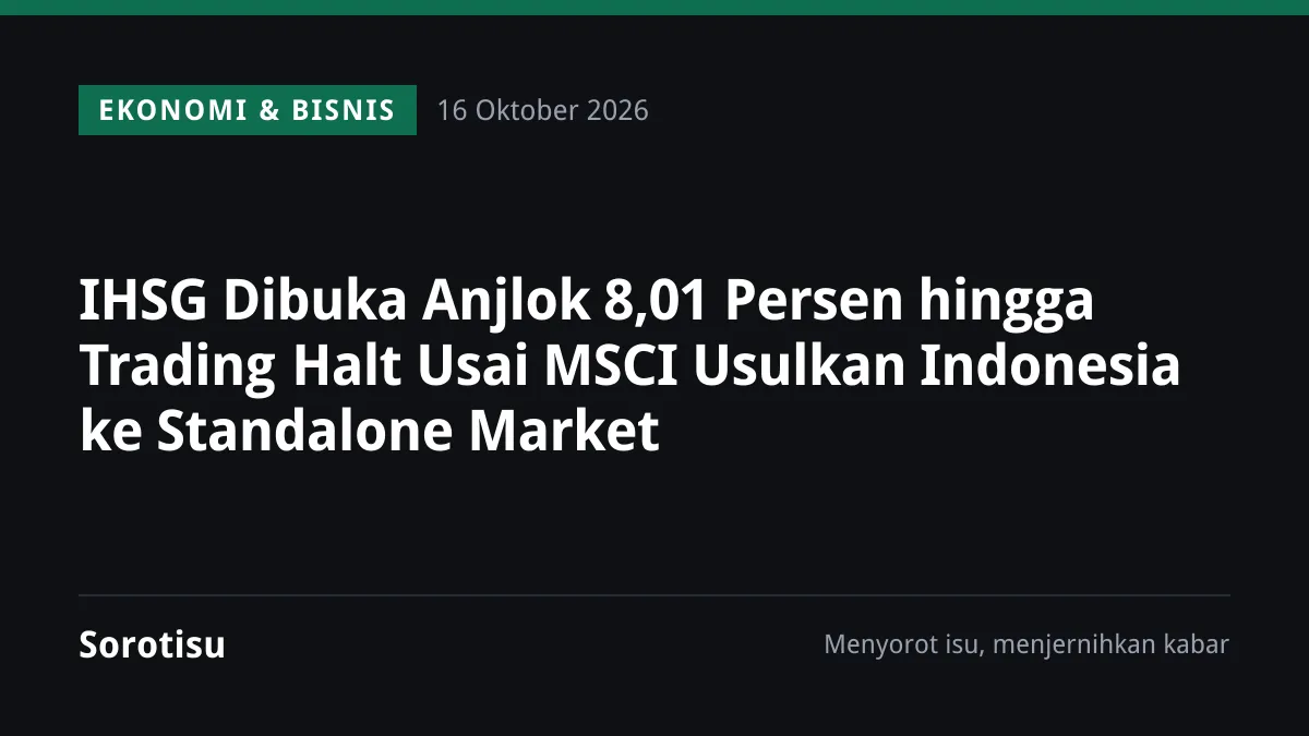 MSCI Usulkan Indonesia Turun ke Standalone Market: Apa Artinya bagi Pasar Saham dan Investor