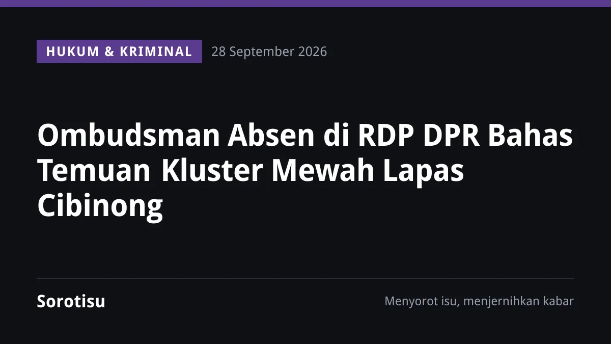 Ombudsman Absen di RDP DPR Bahas Temuan Kluster Mewah Lapas Cibinong