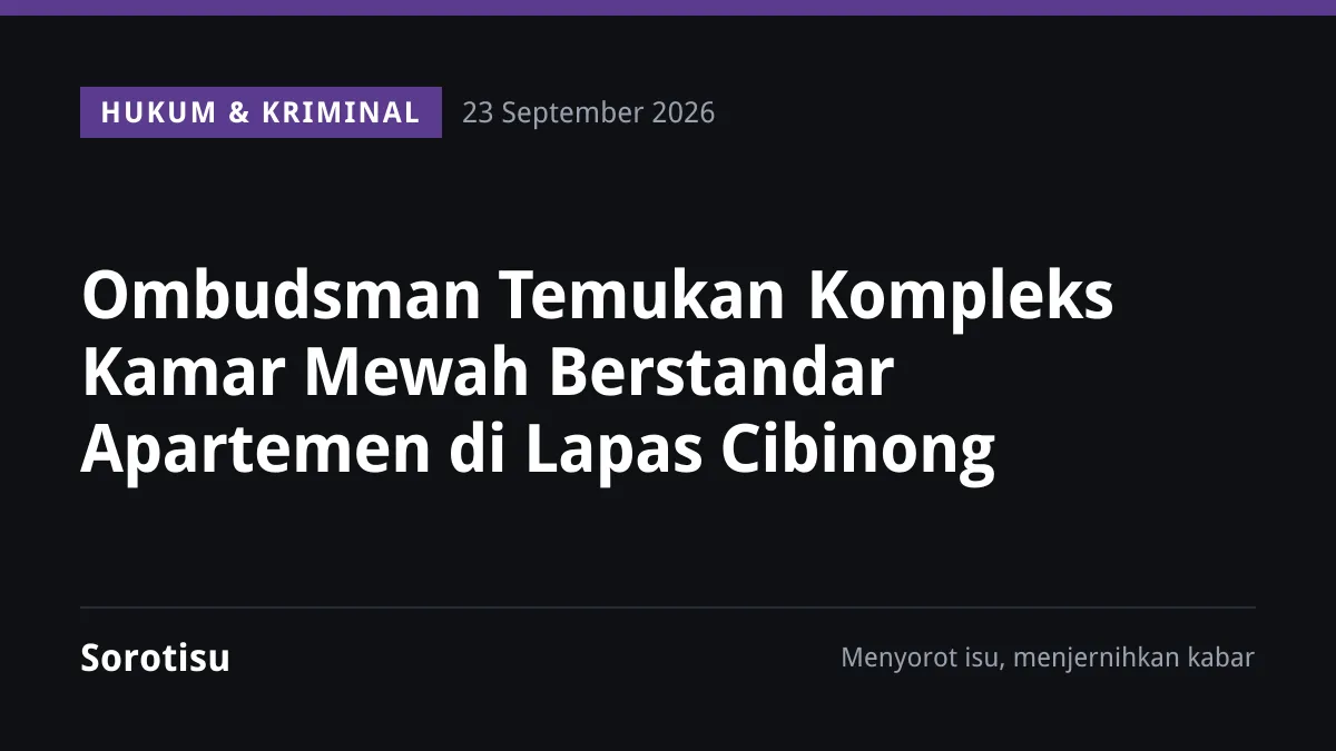 Ombudsman Temukan Kompleks Kamar Mewah Berstandar Apartemen di Lapas Cibinong