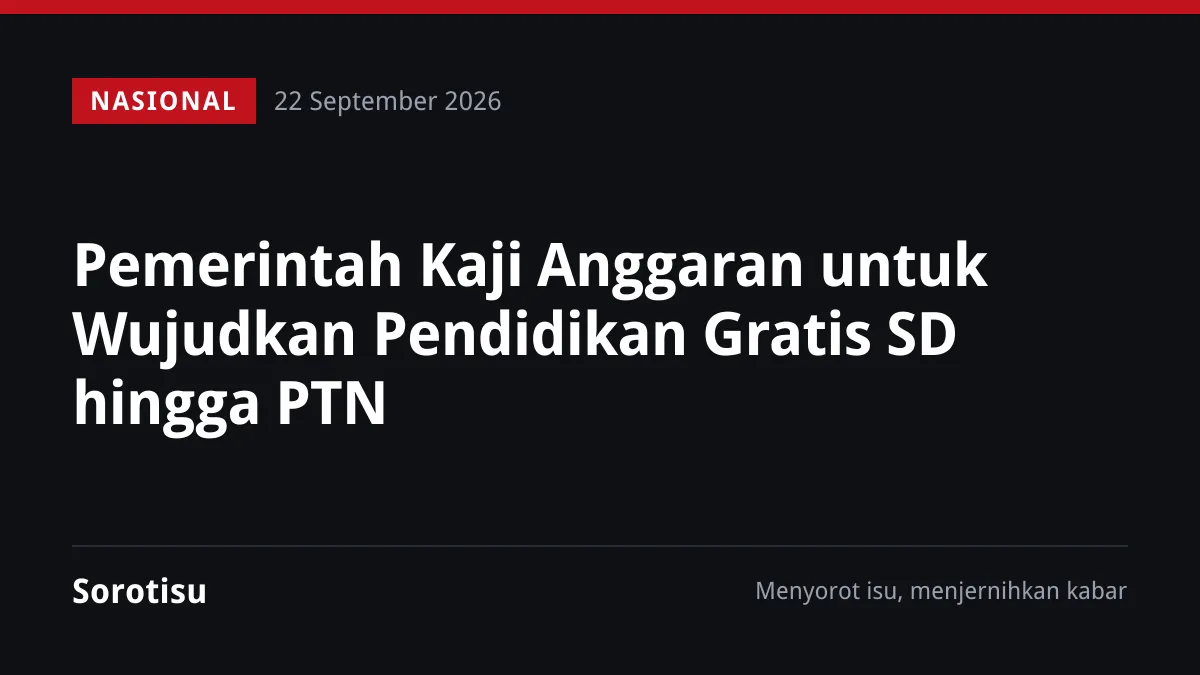 Pemerintah Kaji Anggaran untuk Wujudkan Pendidikan Gratis SD hingga PTN