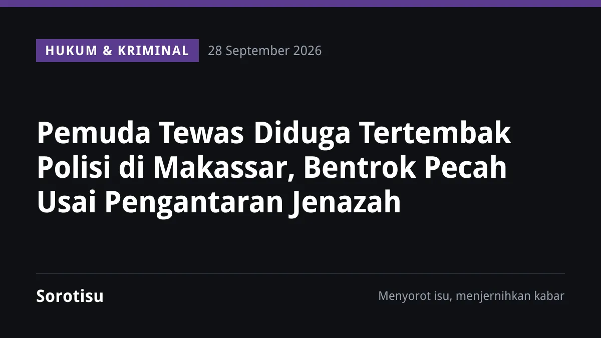 Pemuda Tewas Diduga Tertembak Polisi di Makassar, Bentrok Pecah Usai Pengantaran Jenazah