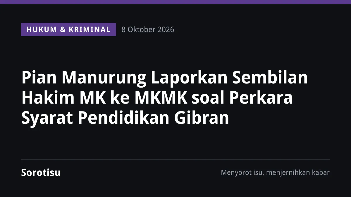Pian Manurung Laporkan Sembilan Hakim MK ke MKMK soal Perkara Syarat Pendidikan Gibran