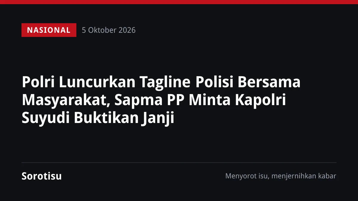 Polri Luncurkan Tagline Polisi Bersama Masyarakat, Sapma PP Minta Kapolri Suyudi Buktikan Janji