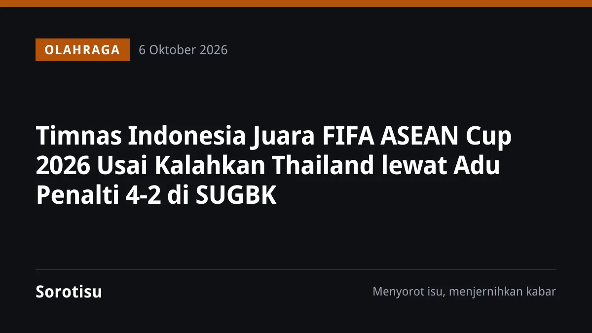 Timnas Indonesia Juara FIFA ASEAN Cup 2026 Usai Kalahkan Thailand lewat Adu Penalti 4-2 di SUGBK